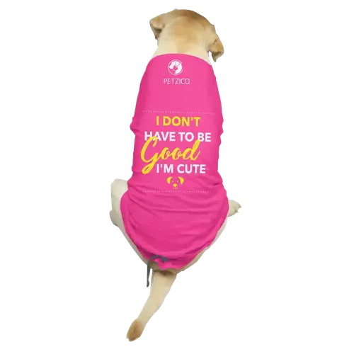 PetZico 100% Cotton Dog Clothes I don't have to be Good - I'm Cute For Puppies